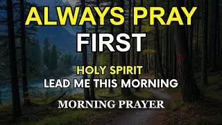Always Pray First Today | Holy Spirit, Lead Me This Morning | Daily Prayer for Wisdom and Direction