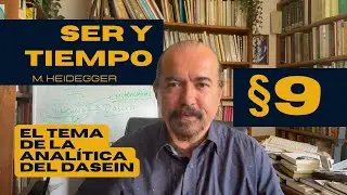 A. Xolocotzi. Lect. de Ser y tiempo de M. Heidegger: par. 9 El tema de la Analítica del Dasein