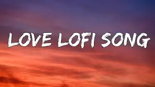 Love lofi song (Lyrics) || New song 2025 ||New English song || Best song english
