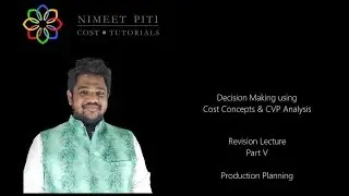 Decision Making using Cost Concepts and CVP Analysis - Part V - Production Planning