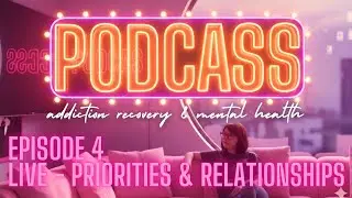 🟣PODCASS LIVE - Priorities & Relationships After Getting Sober / General Adulthood