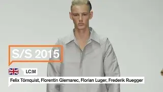 S/S 15 | London | Felix T&ouml;rnquist | Florentin Glemarec | Florian Luger | Frederik Ruegger