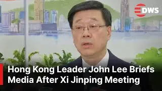 FULL PRESSER: Hong Kong Chief Executive John Lee Briefs Media After Meeting with President Xi | AC1E