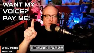 Want My Voice? Pay Me! - DTNS 4876
