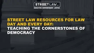 Street Law Resources for Law Day and Every Day: Teaching the Cornerstones of Democracy