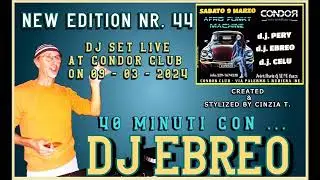 40 MINUTI CON...DJ EBREO@DJ SET LIVE AT CONDOR CLUB 0N 09 - 03 - 2024 (VIDEO BY CINZIA T.)
