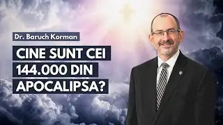 Cine sunt cei 144.000 din Apocalipsa? | cu Dr. Baruch Korman