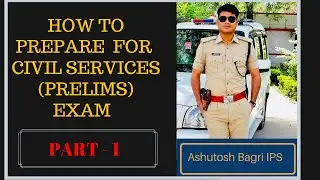 How to Prepare for civil services (prelims) Examination / part -1  By- Ashutosh Bagri (IPS)