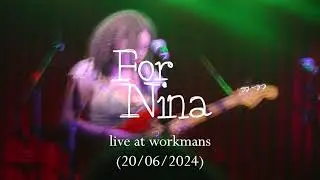 for nina (live at workmans 20/06/2024)