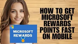 How to Get Microsoft Rewards Points Fast on Mobile (Pro Tips)