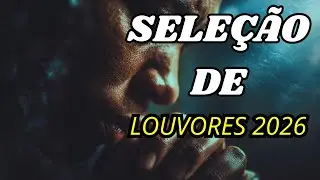 Seleção de Louvores 2026 | Melhores Músicas para Orar