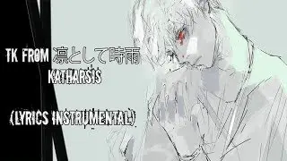 TK from 凛として時雨 - 『katharsis (Lyrics Instrumental Original)』