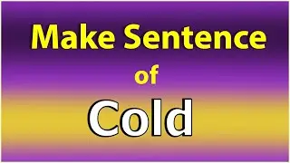Make Sentence of Cold. Cold in a Sentence. Cold use in Sentence. Cold ka Sentence.