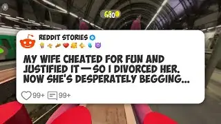 My Wife Cheated for Fun and Justified It—So I Divorced Her. Now She’s Desperately Begging #reddit 