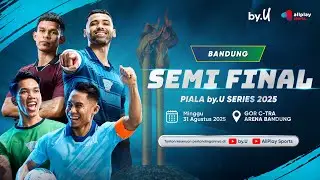 🔴 PIALA by.U 2025 BANDUNG | SEMI FINAL | LAGA PENENTU KE BABAK FINAL!