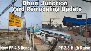 Dhuri Junction Yard Remodeling Update | New Platform 4,5 Ready | Platform No 2,3 High Raise Update