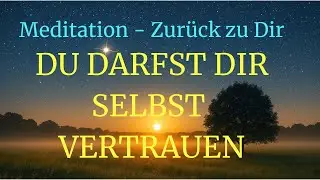 Vertraue dir! Eine Meditation für Zuversicht, Zufriedenheit und Selbstliebe