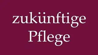 How to Pronounce ''zuk&uuml;nftige Pflege'' (future care) Correctly in German