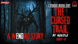 THE CURSED TRAIL |  Part 2  |  WENDIGO - Forest Camping story | Hindi Horror Podcast |