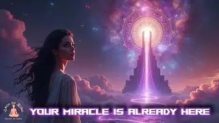 Your Miracle Is Already Here✨1111Hz + 963Hz | Sound Alchemy Manifestation Portal | Arch of Mind