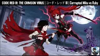 CODE RED III: THE CRIMSON VIRUS | コード・レッド III | Corrupted Miku vs Ruby