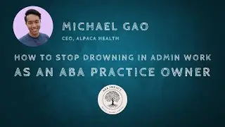 How to Stop Drowning in Admin Work as an ABA Practice Owner with Michael Gao