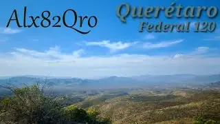 Querétaro, Carretera 120 de la Estatal 100 a Camino a Bernal ( Sierra Gorda - Vizarrón - Cadereyta )