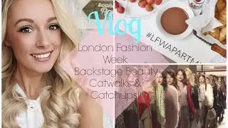 LFW VLOG : London Fashion Week - Backstage Beauty, Catwalks & Catchups!   |  Fashion Mumblr