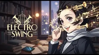[Playlist] Electro Swing for Study & Work | Focus Jazz Energy (Day & Night Mix)