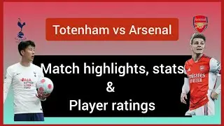 TOTENHAM VS ARSENAL Highlights//Stats//Player ratings