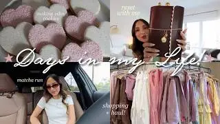 DAYS IN MY LIFE 🤍 reset with me, shopping + haul, baking vday cookies, matcha run, etc!