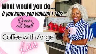 ☕Coffee with Angel - What would you do if you knew you wouldn't fail? | Angel Cornelius