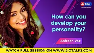 How can you develop your personality | Aafreen Vaz | JioTalks