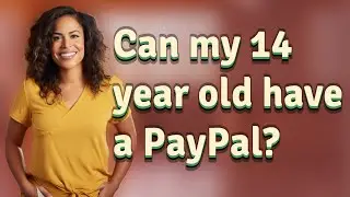 Can my 14 year old have a PayPal?