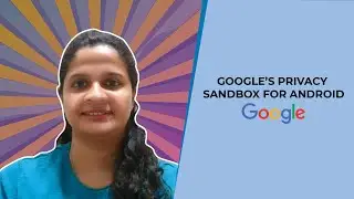 Google's Privacy Sandbox for Android