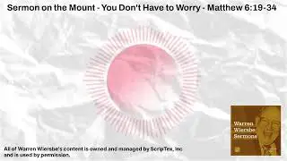 How to Overcome Anxiety and Worry - Sermon on the Mount - Matthew 6:19-34 | Warren Wiersbe Sermons