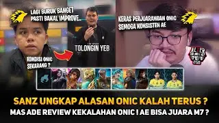 SANZ UNGKAP ALASAN ONIC KALAH ? KONDISI ONIC ? MAS ADE REVIEW KEKALAHAN ONIC ! AE BISA JUARA M7 ?