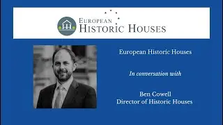 European Historic Houses in conversation with Ben Cowell