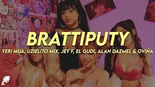 Yeri Mua, Uzielito Mix, Jey F, El Gudi, Alan Dazmel & Ovi&ntilde;a -Brattiputy (Letra)
