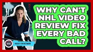 Why Can't NHL Video Review Fix Every Bad Call? - Hockey Fan Network