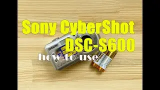 Sony CyberShot DSC-S600 Budget digital camera How to use