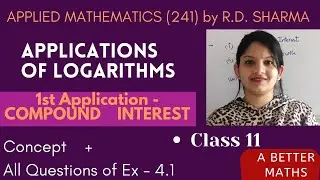Applications of Logarithms - Part - 1 Compound Interest | Ex-4.1 All Questions|Class 11|R.D. Sharma