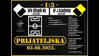 03.08.2024. OFK Olimpik NG (2011/12) 1:3 AF J Academy (2012/13)