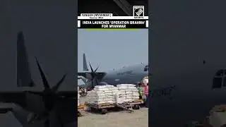 India launches 'Operation Brahma' for Myanmar, first tranche of relief material reaches Yangon