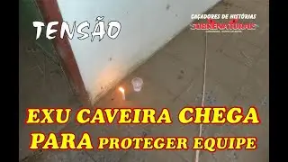 TENSÃO - EXU CAVEIRA CHEGA PARA PROTEGER EQUIPE