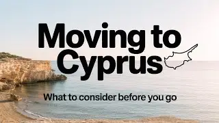 Moving to Cyprus: What to Consider Before You Go