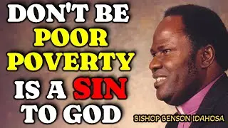 DON'T BE POOR, POVERTY IS A DISGRACE TO GOD-HATE POVERTY | BISHOP BENSON IDAHOSA