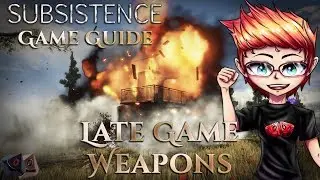 Subsistence Game Guides -  Late Game Weapons