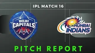 Match 16 IPL : DC Vs MI ~ Pitch Report