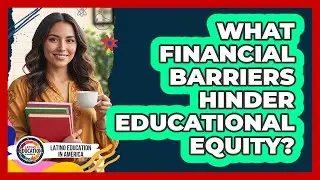 What Financial Barriers Hinder Educational Equity?